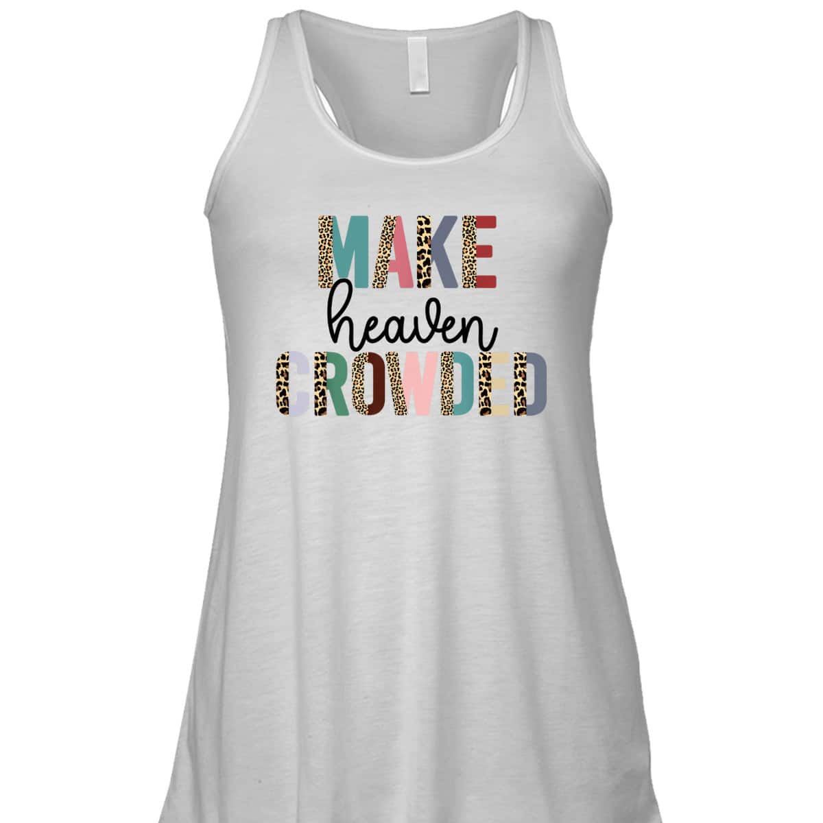 Make Heaven Crowded Christian Faith T-Shirt Make Heaven Crowded Christian Faith T-Shirt