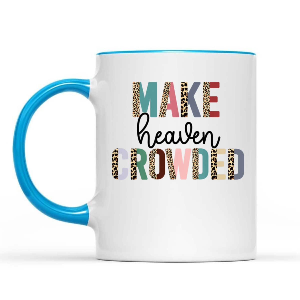 Make Heaven Crowded Christian Faith T-Shirt Make Heaven Crowded Christian Faith T-Shirt