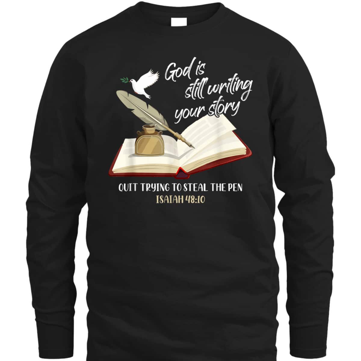 God Is Still Writing Your Story Quit Trying To Steal The Pen Christian Faith Bible Verse T-Shirt