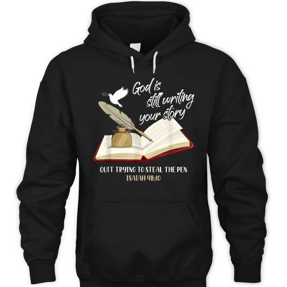 God Is Still Writing Your Story Quit Trying To Steal The Pen Christian Faith Bible Verse T-Shirt God Is Still Writing Your Story Quit Trying To Steal The Pen Christian Faith Bible Verse T-Shirt