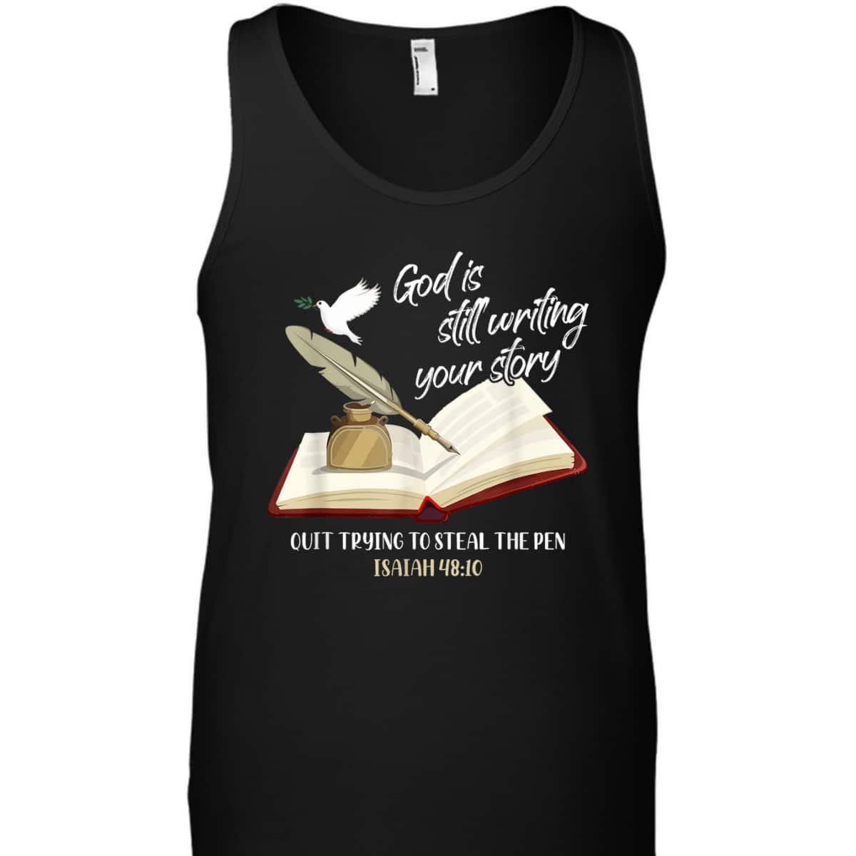 God Is Still Writing Your Story Quit Trying To Steal The Pen Christian Faith Bible Verse T-Shirt God Is Still Writing Your Story Quit Trying To Steal The Pen Christian Faith Bible Verse T-Shirt
