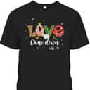 Love Came Down Luke 211 Baby Jesus Christmas Bible Verse T-Shirt