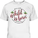 For Unto Us A Child Is Born Christmas Xmas Jesus Bible Verse T-Shirt For Unto Us A Child Is Born Christmas Xmas Jesus Bible Verse T-Shirt