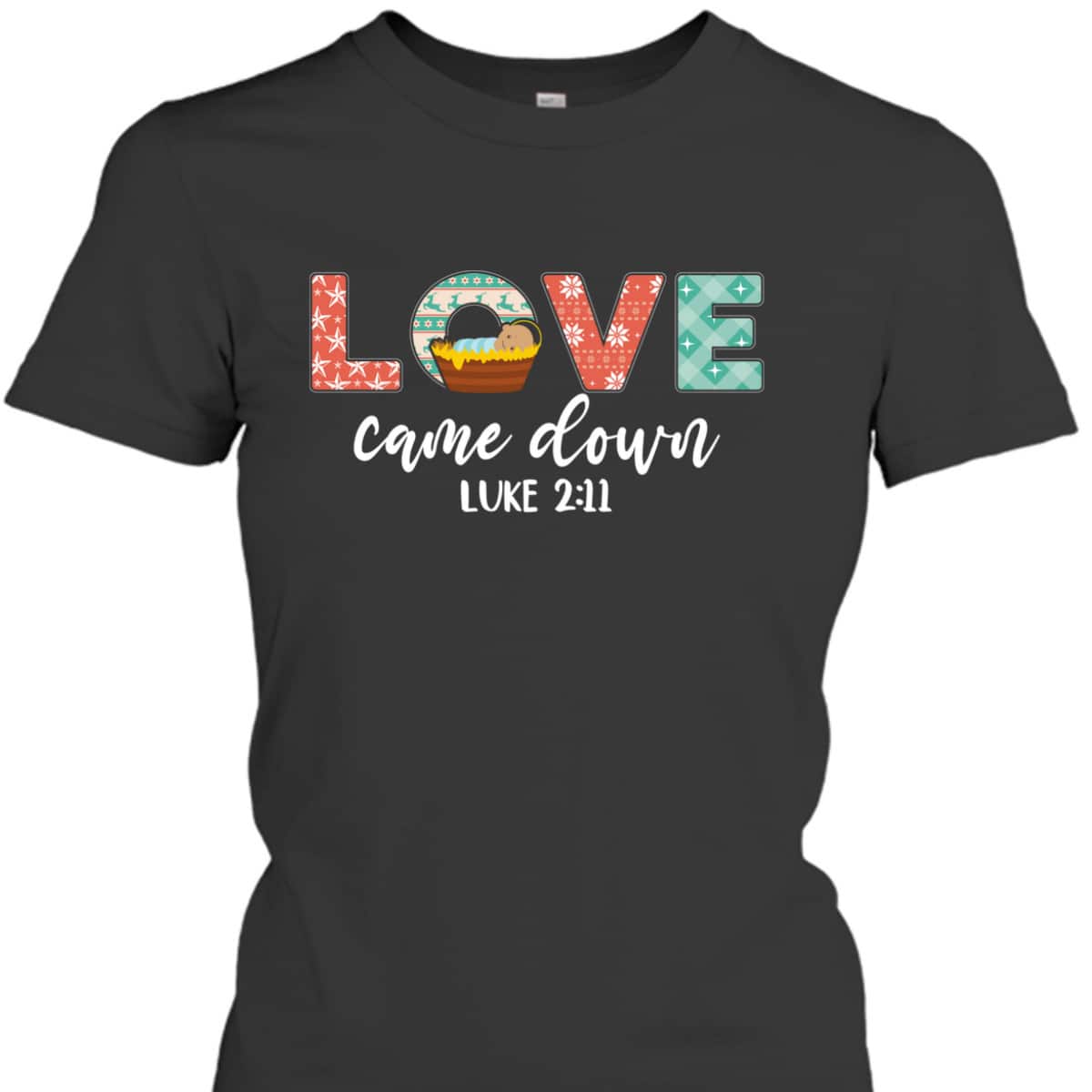 Love Came Down Christian Christmas Religious Bible Verse T-Shirt