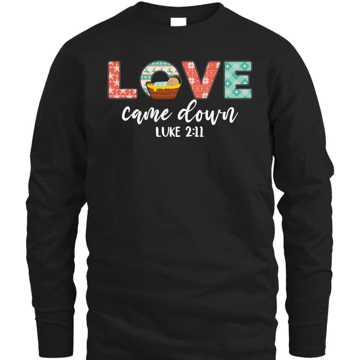 Love Came Down Christian Christmas Religious Bible Verse T-Shirt Love Came Down Christian Christmas Religious Bible Verse T-Shirt