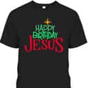 Christian Christmas Happy Birthday Jesus T-Shirt Christian Christmas Happy Birthday Jesus T-Shirt