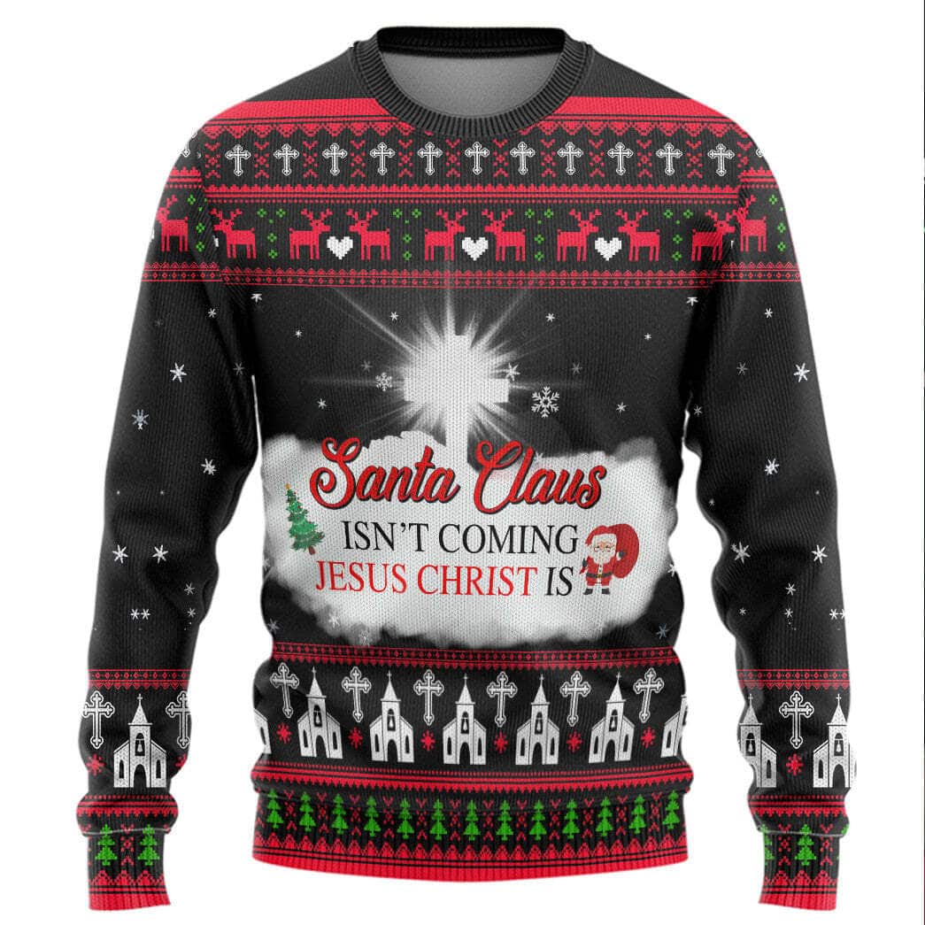 Santa Claus Isnt Coming Jesus Is Ugly Christmas Ugly Christmas Sweater Santa Claus Isnt Coming Jesus Is Ugly Christmas Ugly Christmas Sweater