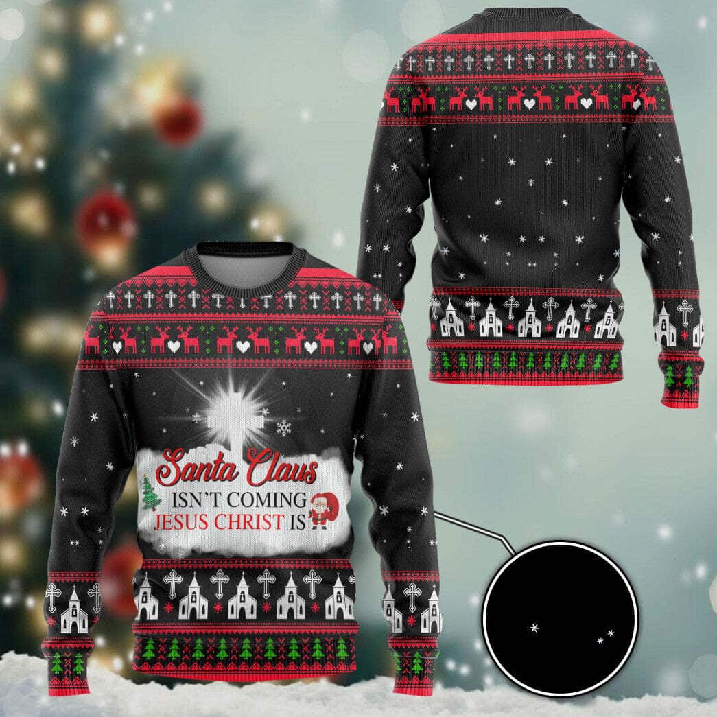 Santa Claus Isnt Coming Jesus Is Ugly Christmas Ugly Christmas Sweater Santa Claus Isnt Coming Jesus Is Ugly Christmas Ugly Christmas Sweater