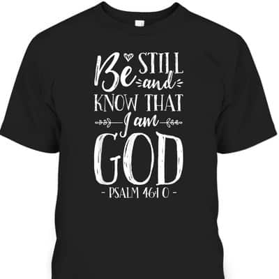 Be Still And Know That I Am God Christian Jesus Bible Verse Psalm 46:10 T-Shirt
