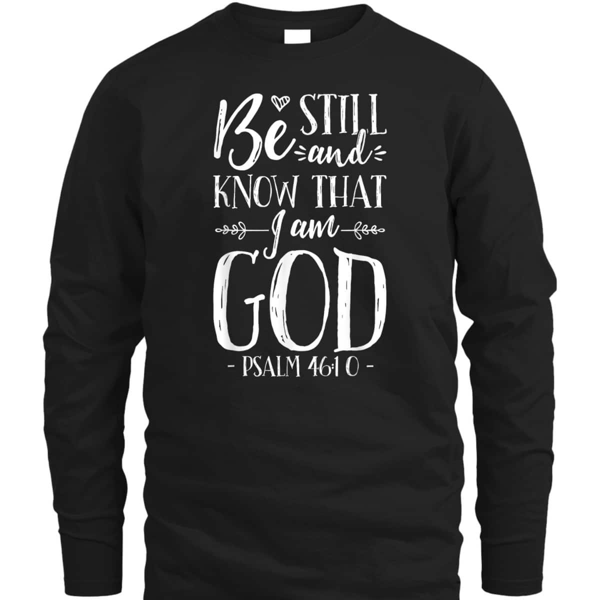 Be Still And Know That I Am God Christian Jesus Bible Verse Psalm 46:10 T-Shirt Be Still And Know That I Am God Christian Jesus Bible Verse Psalm 46:10 T-Shirt
