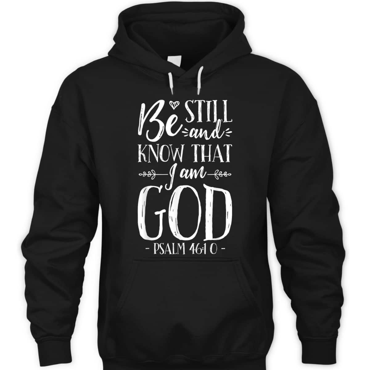 Be Still And Know That I Am God Christian Jesus Bible Verse Psalm 46:10 T-Shirt Be Still And Know That I Am God Christian Jesus Bible Verse Psalm 46:10 T-Shirt