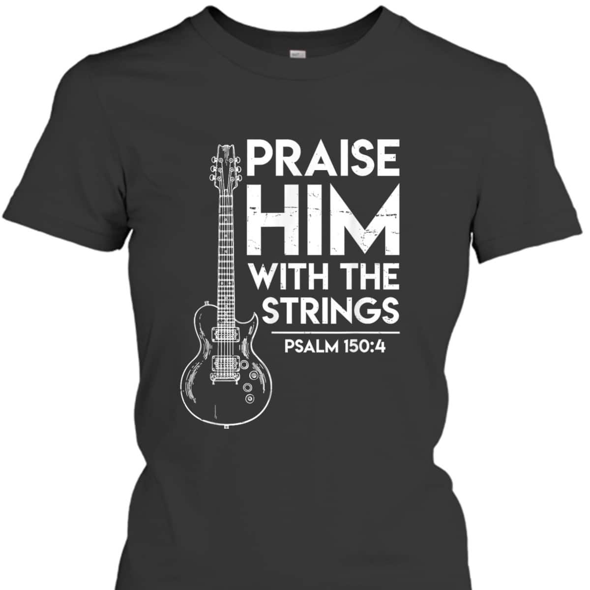 Praise Him Christian Worship Electric Guitar Jesus Bible Verse Religious T-Shirt Praise Him Christian Worship Electric Guitar Jesus Bible Verse Religious T-Shirt