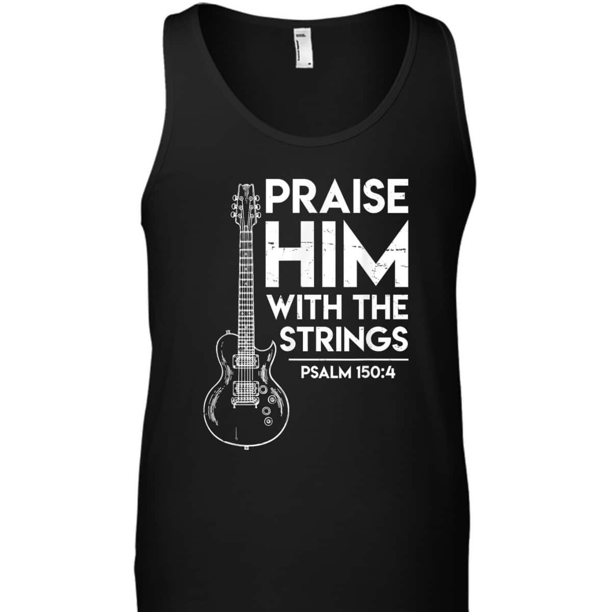 Praise Him Christian Worship Electric Guitar Jesus Bible Verse Religious T-Shirt