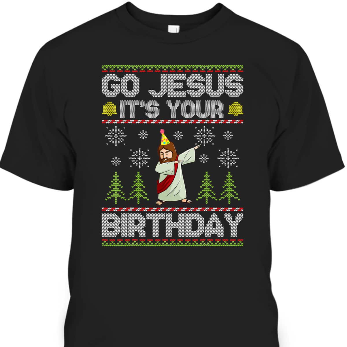 Go Jesus It's Your Birthday Ugly Christmas T-Shirt Funny Christian Religious Go Jesus It's Your Birthday Ugly Christmas T-Shirt Funny Christian Religious