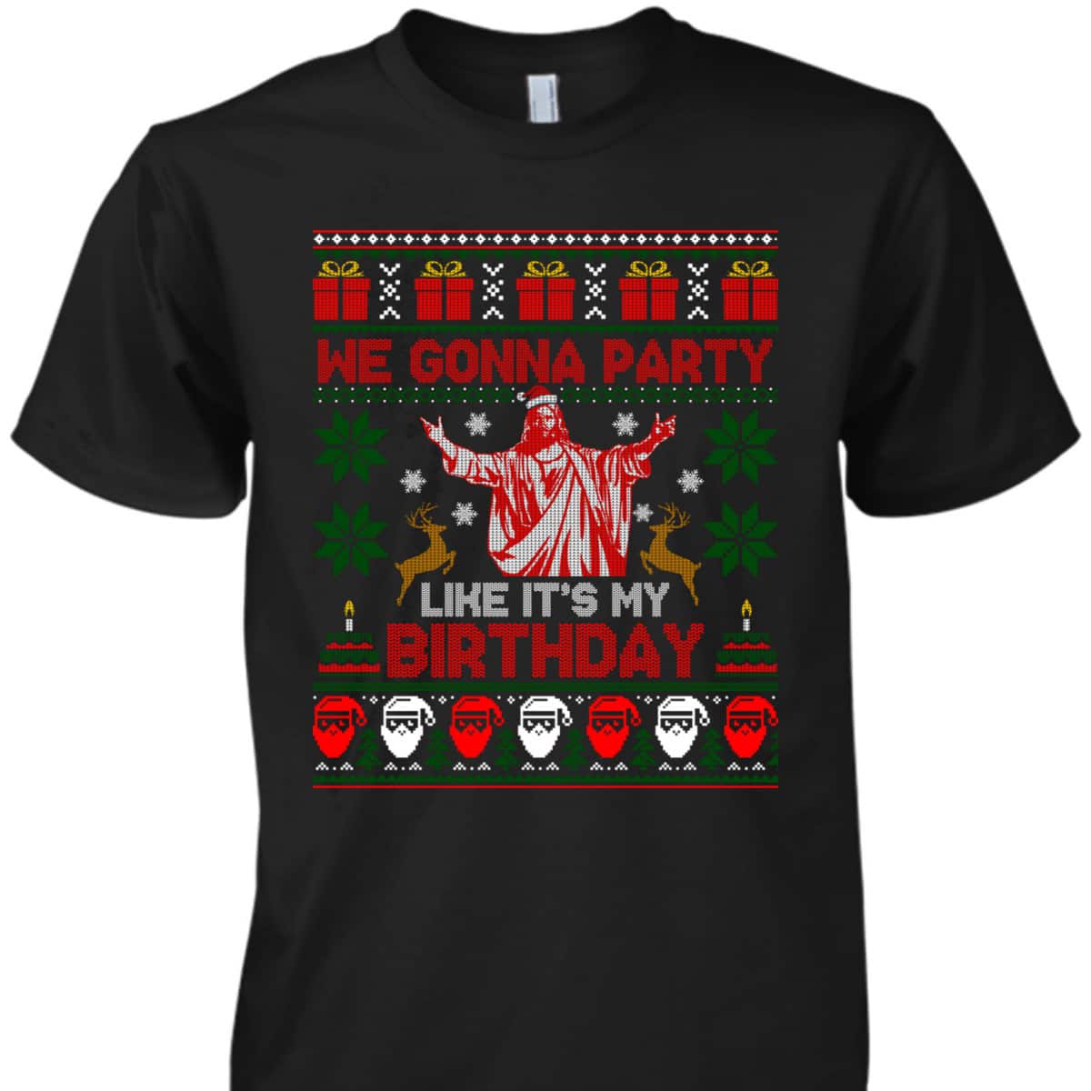 We Gonna Party Like It's My Birthday Jesus Ugly Christmas Christian Religious T-Shirt We Gonna Party Like It's My Birthday Jesus Ugly Christmas Christian Religious T-Shirt