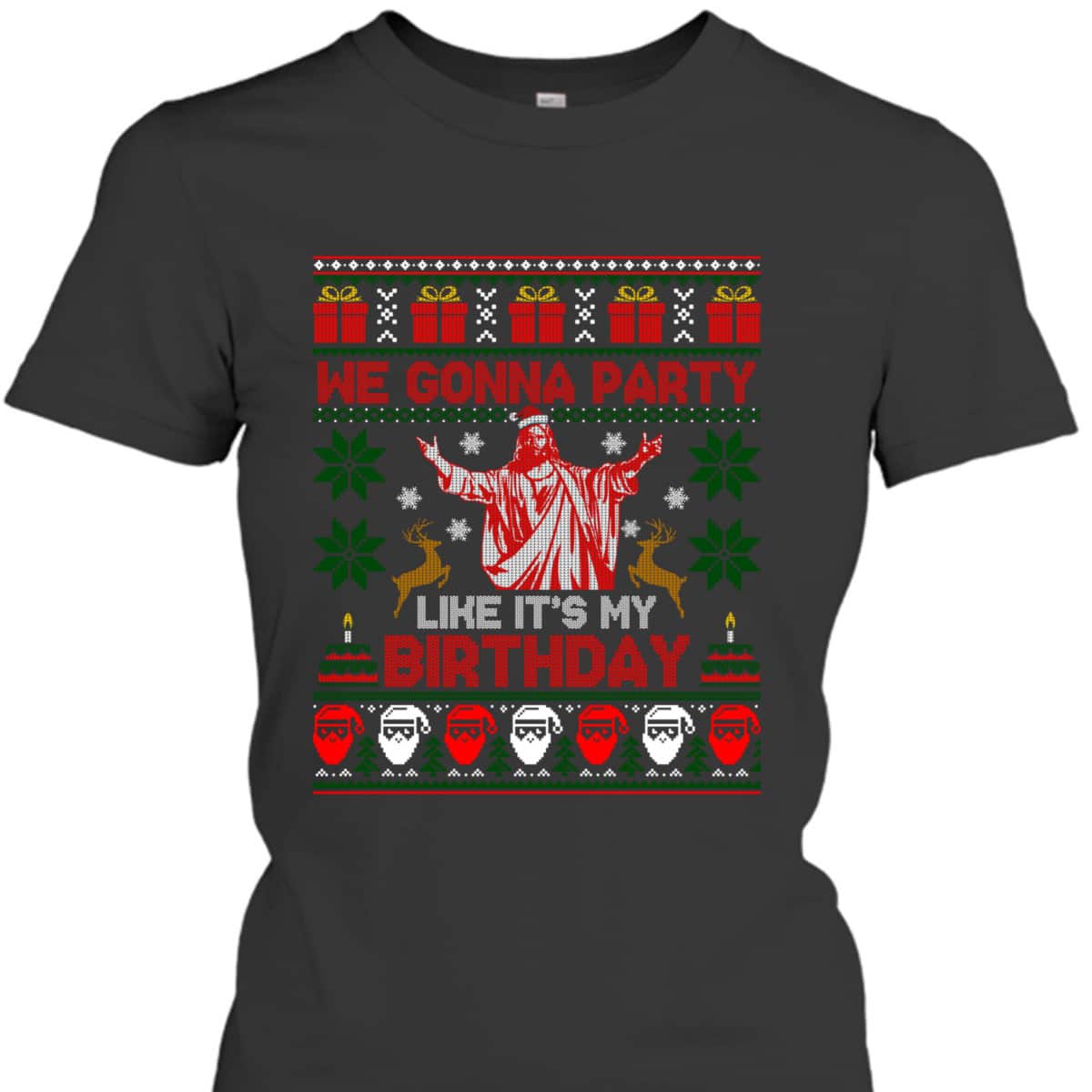 We Gonna Party Like It's My Birthday Jesus Ugly Christmas Christian Religious T-Shirt We Gonna Party Like It's My Birthday Jesus Ugly Christmas Christian Religious T-Shirt