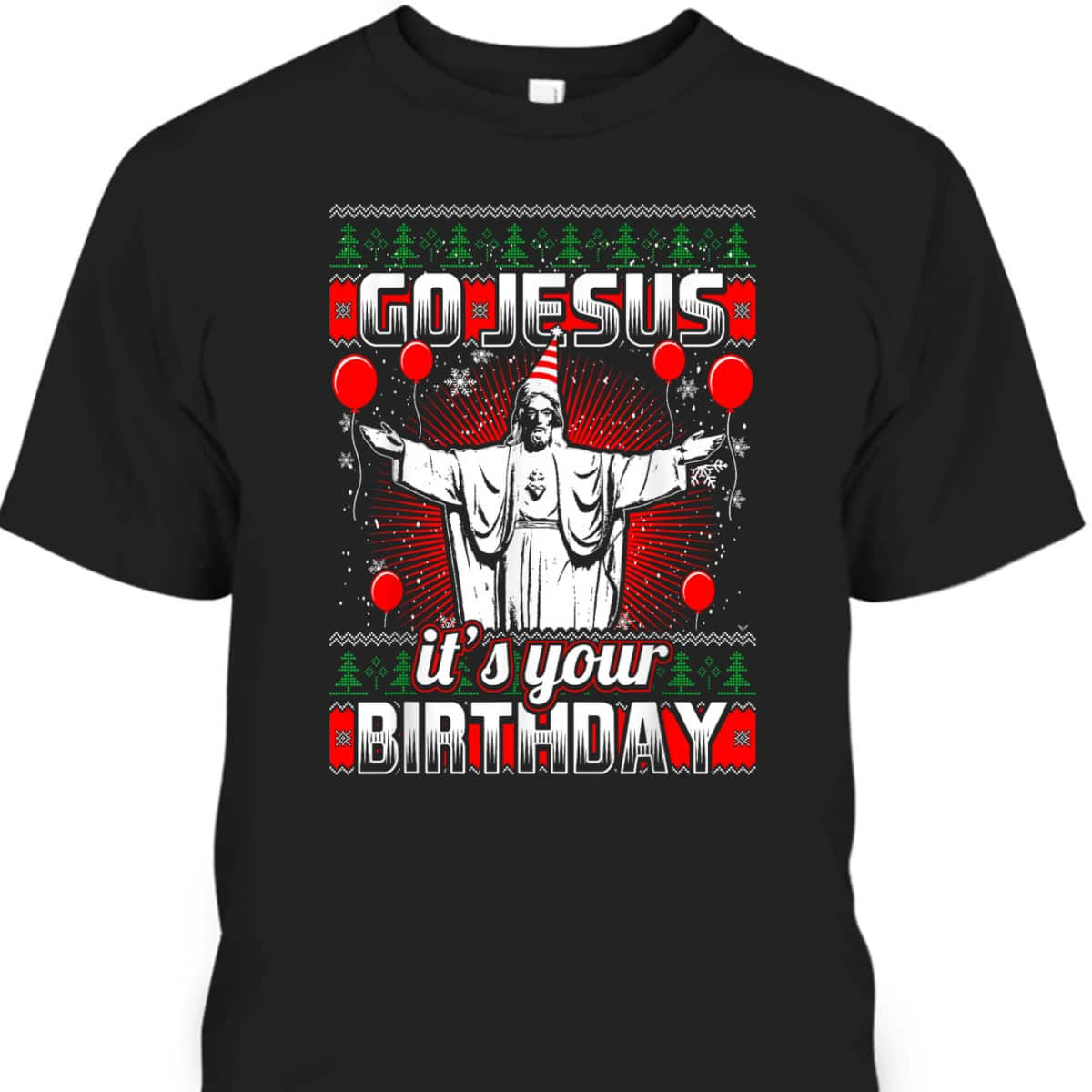 Go Jesus It's Your Birthday Christian Ugly Christmas T-Shirt