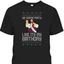 We Gonna Party Like It's My Birthday Jesus Christmas Christian Religious T-Shirt We Gonna Party Like It's My Birthday Jesus Christmas Christian Religious T-Shirt