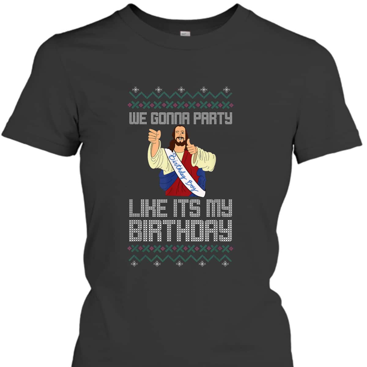 We Gonna Party Like It's My Birthday Jesus Christmas Christian Religious T-Shirt We Gonna Party Like It's My Birthday Jesus Christmas Christian Religious T-Shirt