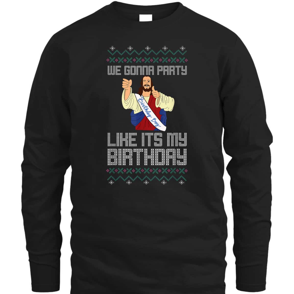 We Gonna Party Like It's My Birthday Jesus Christmas Christian Religious T-Shirt We Gonna Party Like It's My Birthday Jesus Christmas Christian Religious T-Shirt