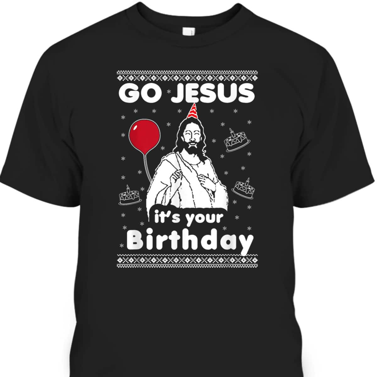 Go Jesus It's Your Birthday Ugly Christmas T-Shirt