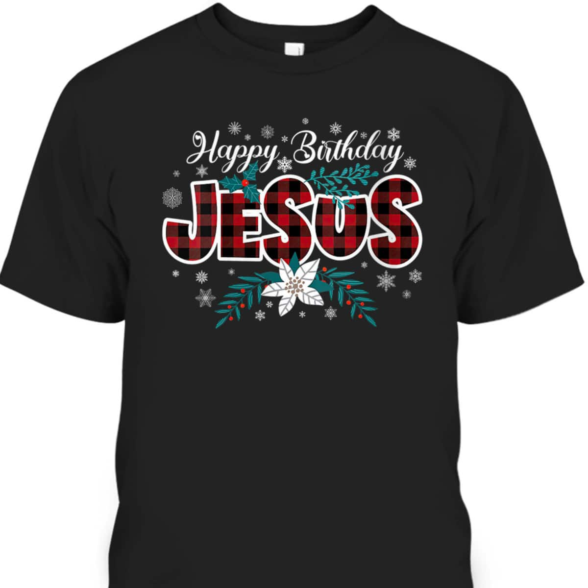 Happy Birthday Jesus Flower Red Buffalo Plaid Jesus Lovers Christian Religious T-Shirt