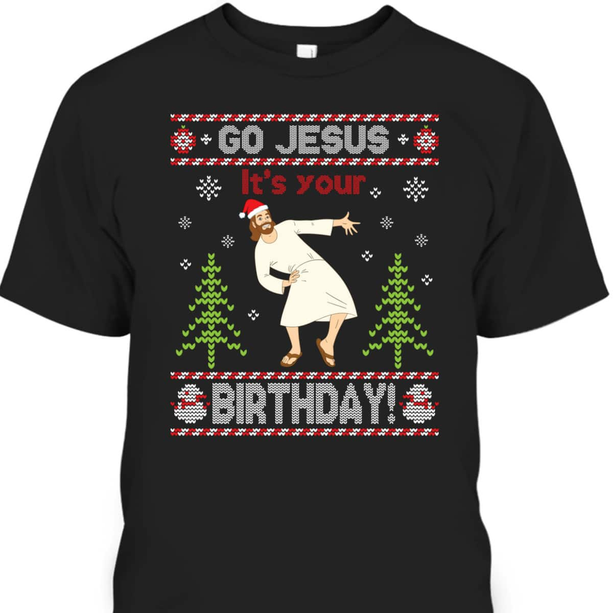 Ugly T-Shirt Go Jesus It's Your Birthday Merry Christmas Day Christian Religious