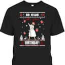 Awesome Go Jesus It's Your Birthday Ugly Funny Christmas Christian Religious T-Shirt Awesome Go Jesus It's Your Birthday Ugly Funny Christmas Christian Religious T-Shirt