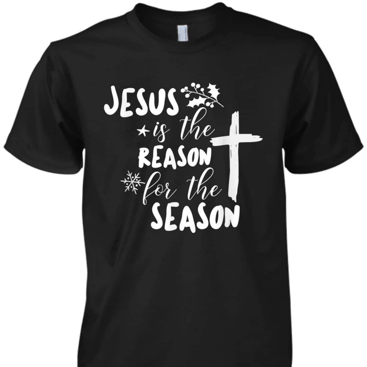 Jesus Is The Reason For The Season Christian Christmas Christian Religious T-Shirt Jesus Is The Reason For The Season Christian Christmas Christian Religious T-Shirt
