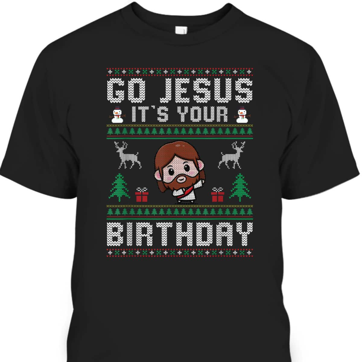 Christmas Go Jesus It's Your Birthday Ugly T-Shirt Christian Religious