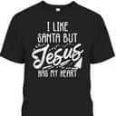 I Like Santa But Jesus Has My Heart Christmas Religious T-Shirt I Like Santa But Jesus Has My Heart Christmas Religious T-Shirt