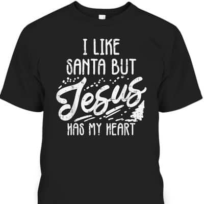 I Like Santa But Jesus Has My Heart Christmas Religious T-Shirt