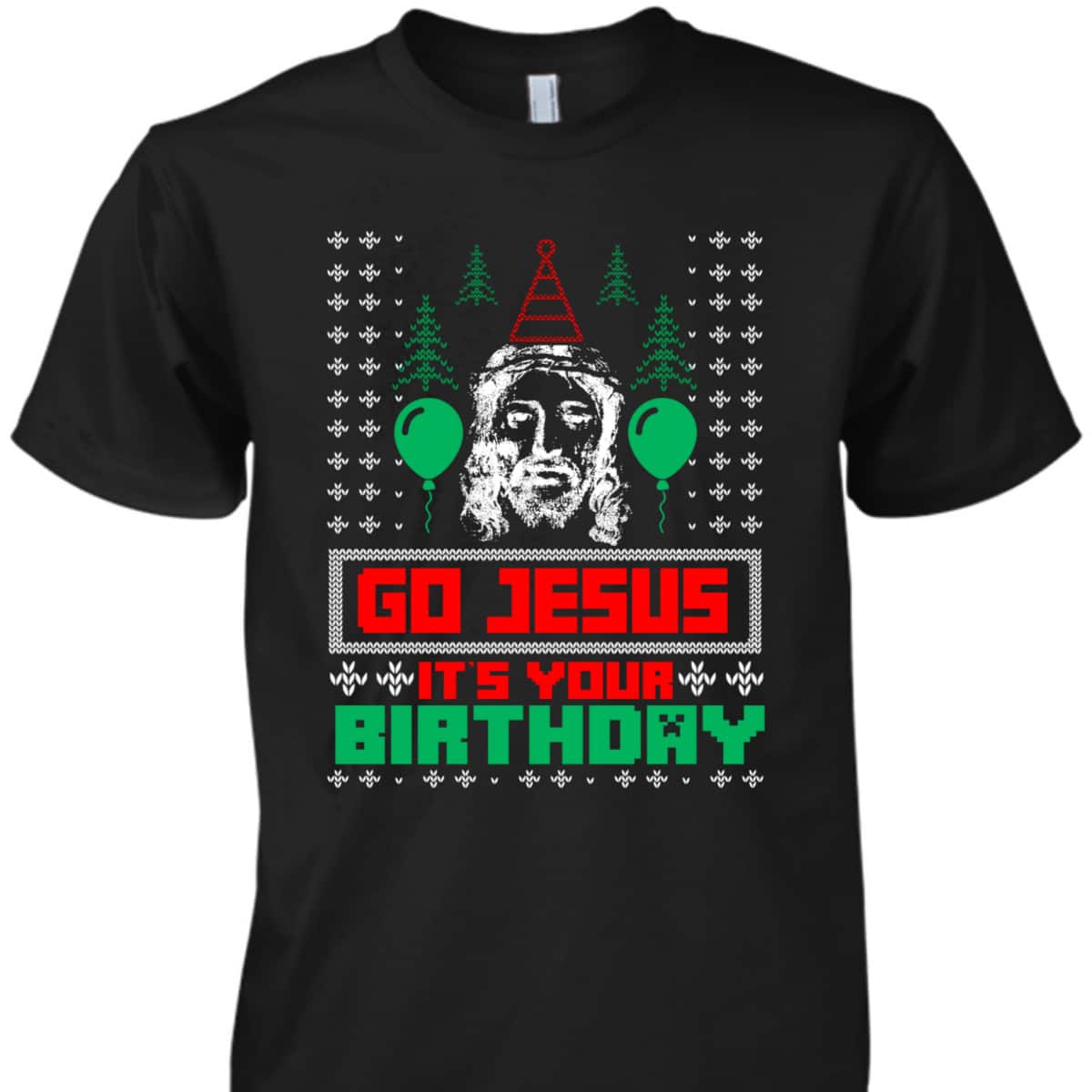 Religious Gift Go Jesus It's Your Birthday Ugly Christmas T-Shirt Religious Gift Go Jesus It's Your Birthday Ugly Christmas T-Shirt