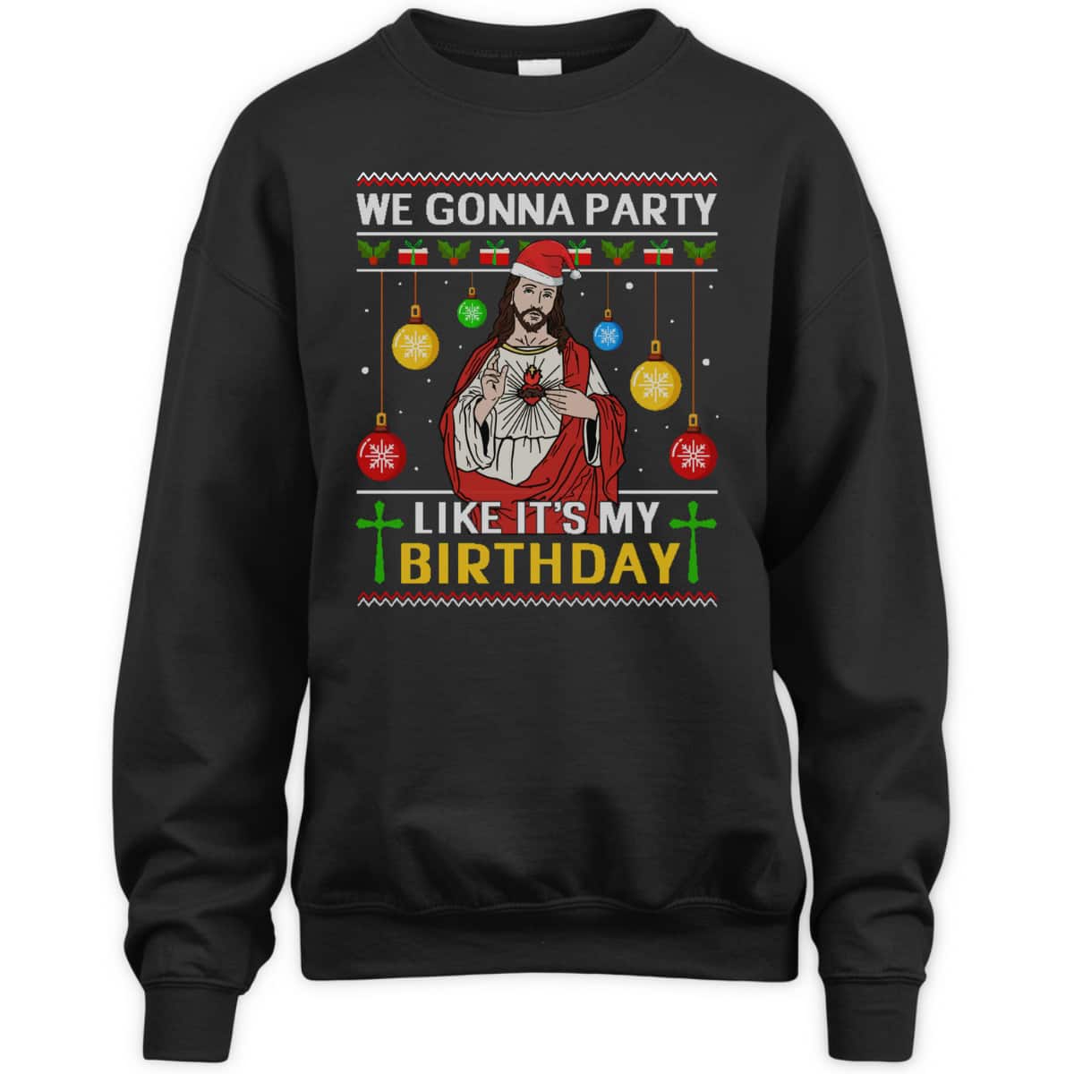 We Gonna Party Like It's My Birthday Jesus Sweater Christmas Christian Religious T-Shirt We Gonna Party Like It's My Birthday Jesus Sweater Christmas Christian Religious T-Shirt