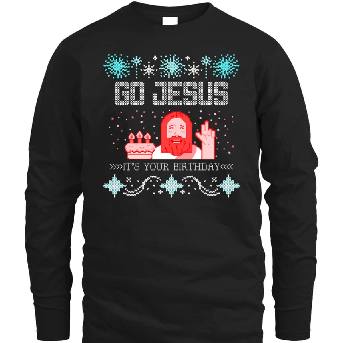 Go Jesus Its Your Birthday Ugly Christmas T-Shirt Gift For Christian Friend