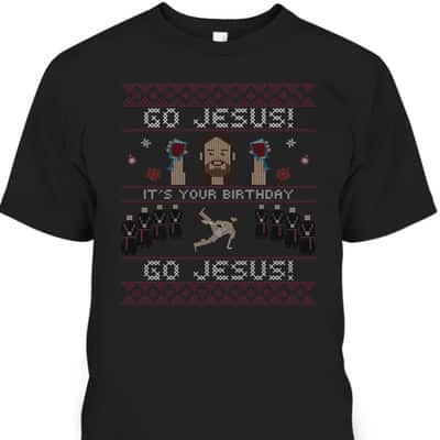 Go Jesus It's Your Birthday Ugly Jesus Dancing Christmas Christian Religious T-Shirt