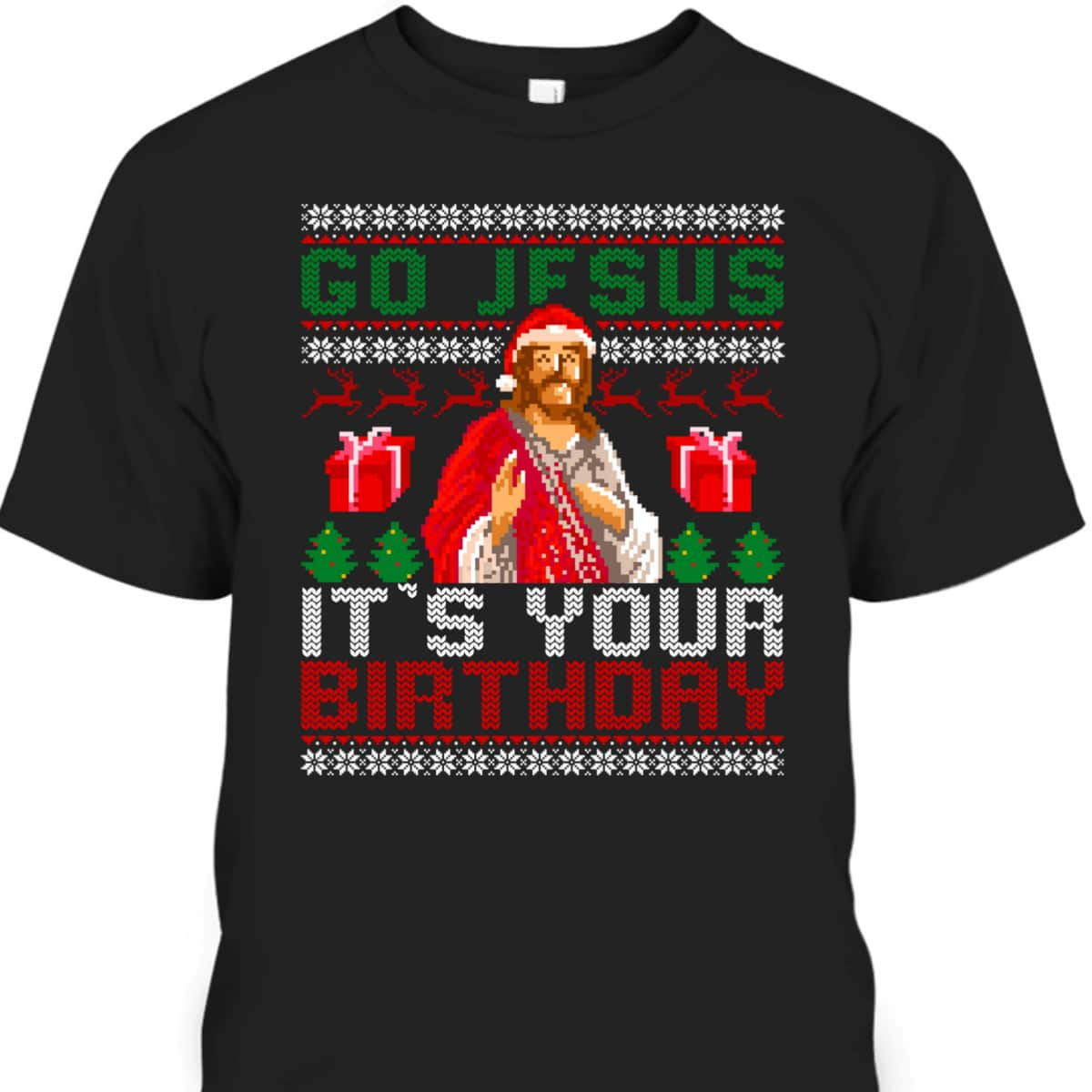 Go Jesus Its Your Birthday Christian Santa Ugly Christmas Religious T-Shirt