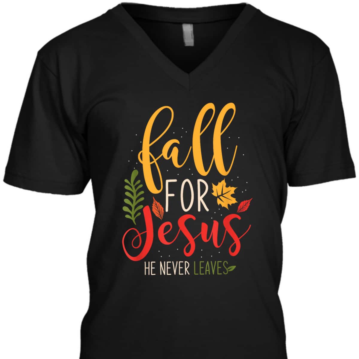 Fall For Jesus He Never Leaves Jesus Christian Faith Thanksgiving Halloween T-Shirt Fall For Jesus He Never Leaves Jesus Christian Faith Thanksgiving Halloween T-Shirt