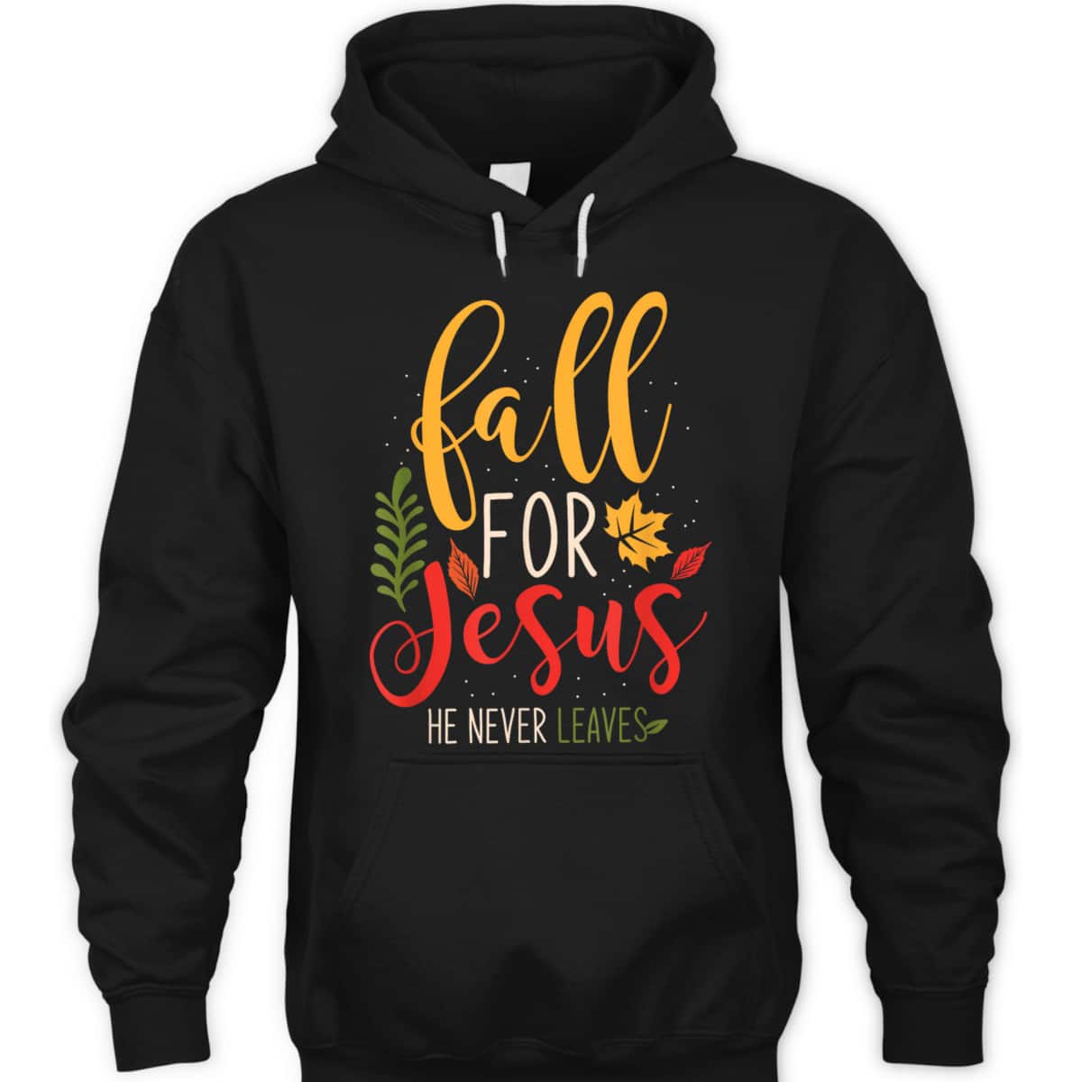 Fall For Jesus He Never Leaves Jesus Christian Faith Thanksgiving Halloween T-Shirt Fall For Jesus He Never Leaves Jesus Christian Faith Thanksgiving Halloween T-Shirt