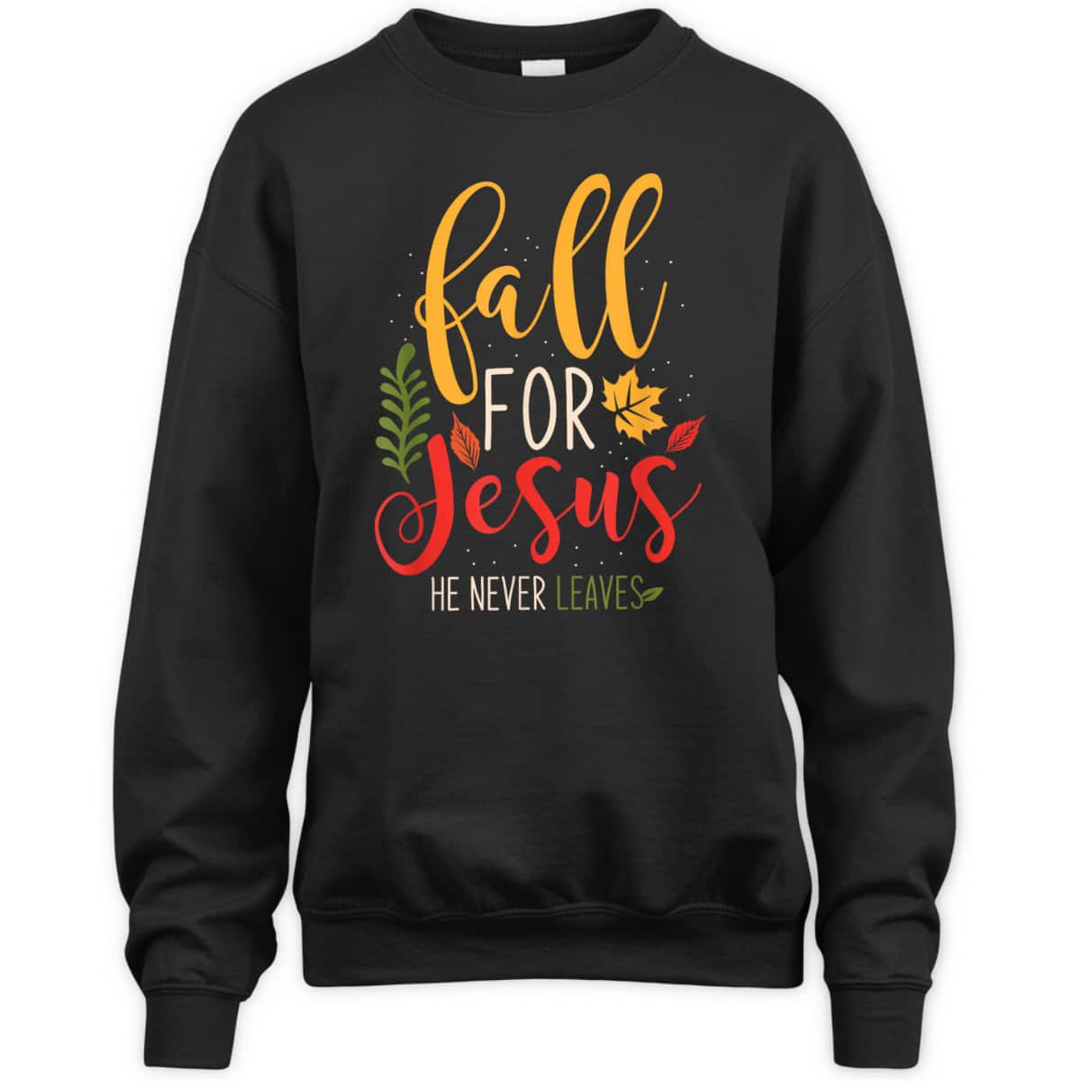 Fall For Jesus He Never Leaves Jesus Christian Faith Thanksgiving Halloween T-Shirt Fall For Jesus He Never Leaves Jesus Christian Faith Thanksgiving Halloween T-Shirt