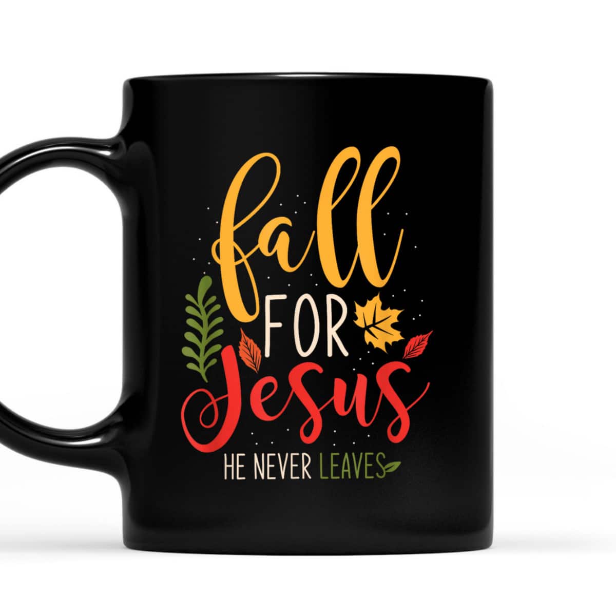 Fall For Jesus He Never Leaves Jesus Christian Faith Thanksgiving Halloween T-Shirt Fall For Jesus He Never Leaves Jesus Christian Faith Thanksgiving Halloween T-Shirt