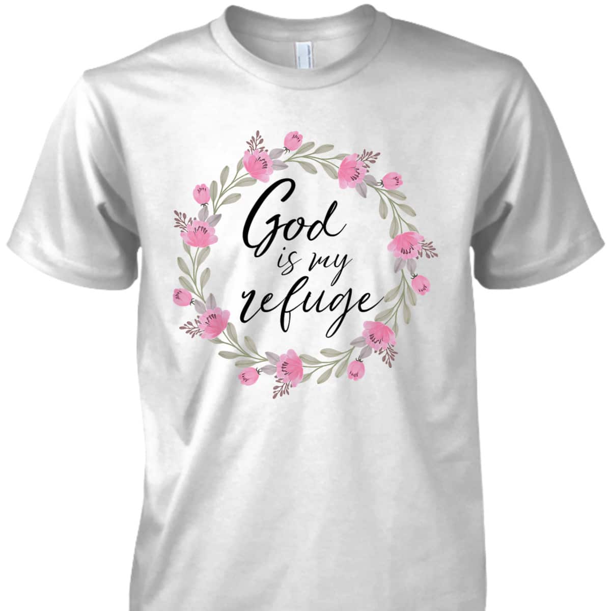 God Is My Refuge Psalm Bible Verse Wreath Roses T-Shirt