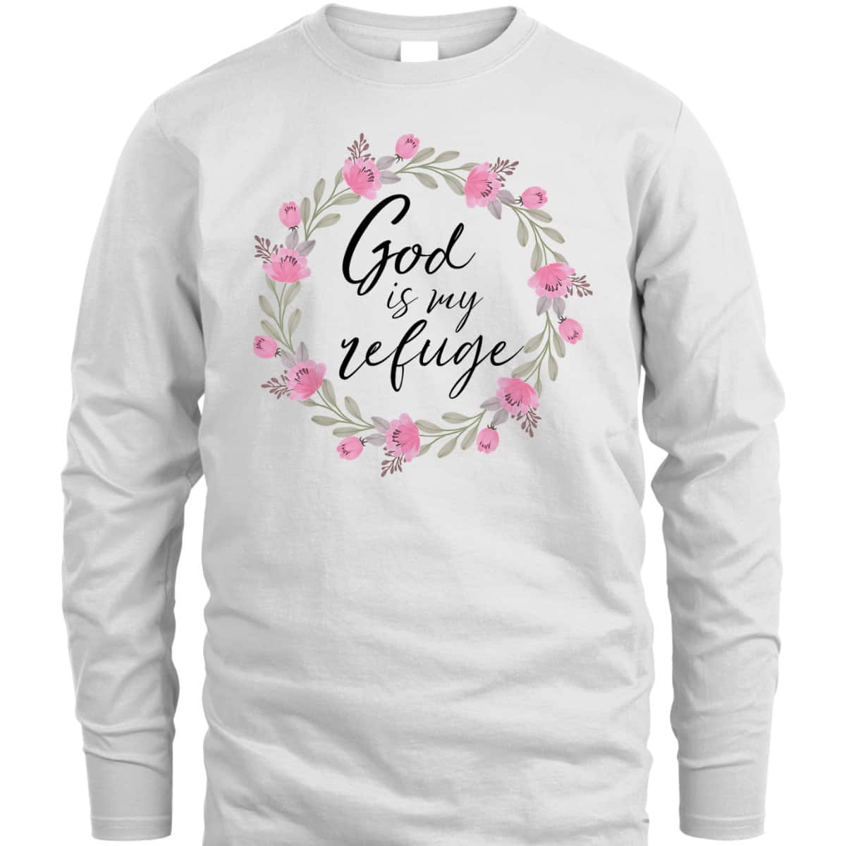 God Is My Refuge Psalm Bible Verse Wreath Roses T-Shirt God Is My Refuge Psalm Bible Verse Wreath Roses T-Shirt