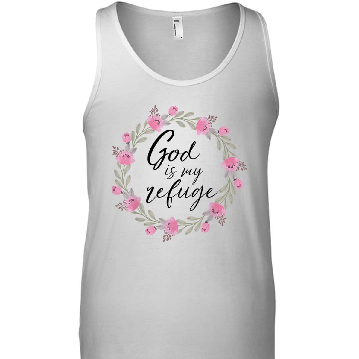 God Is My Refuge Psalm Bible Verse Wreath Roses T-Shirt God Is My Refuge Psalm Bible Verse Wreath Roses T-Shirt
