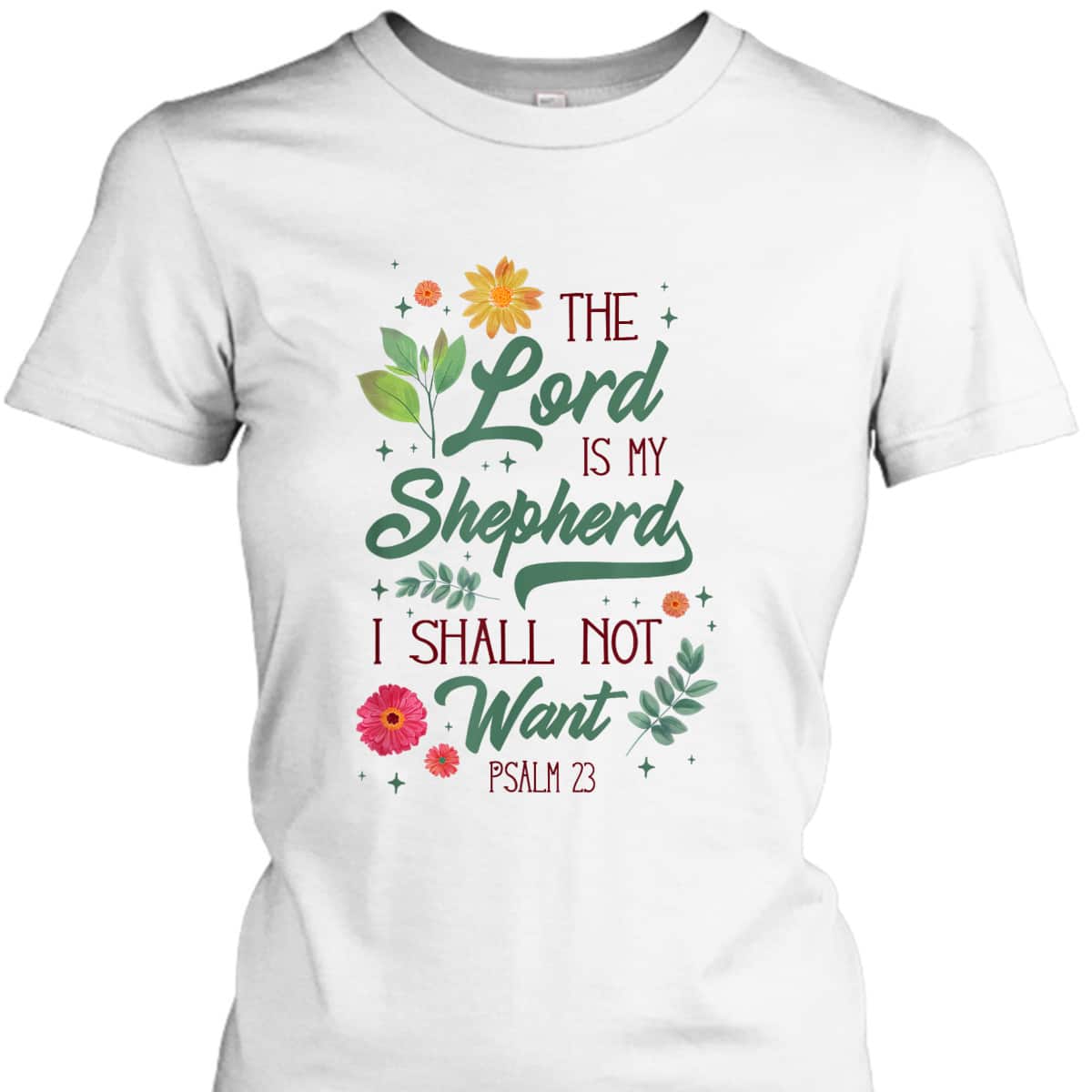 Christian Bible Verse The Lord Is My Shepherd Psalm 23 Flower T-Shirt Christian Bible Verse The Lord Is My Shepherd Psalm 23 Flower T-Shirt