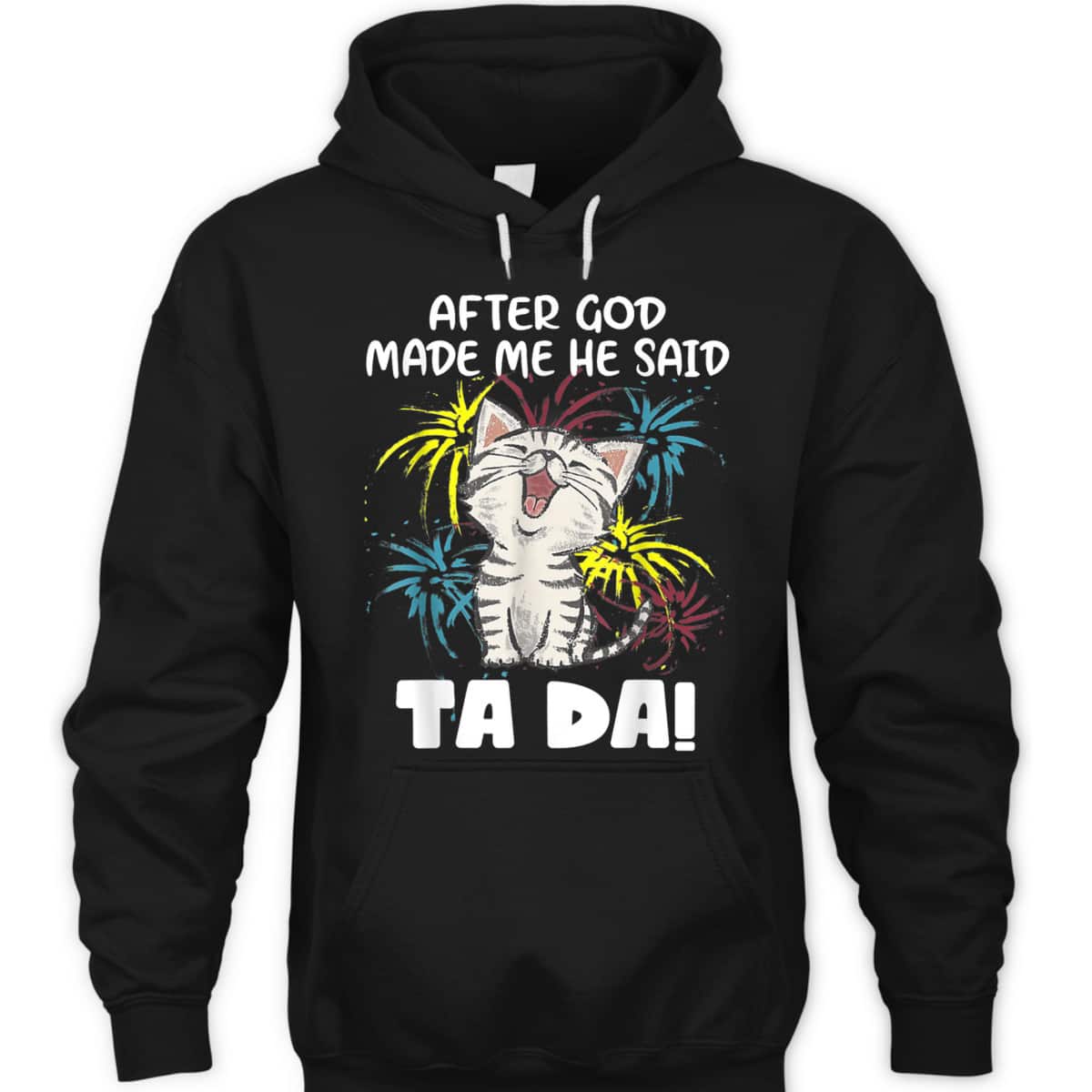 After God Made Me He Said Ta Da Funny Christian Cat Lover T-Shirt After God Made Me He Said Ta Da Funny Christian Cat Lover T-Shirt