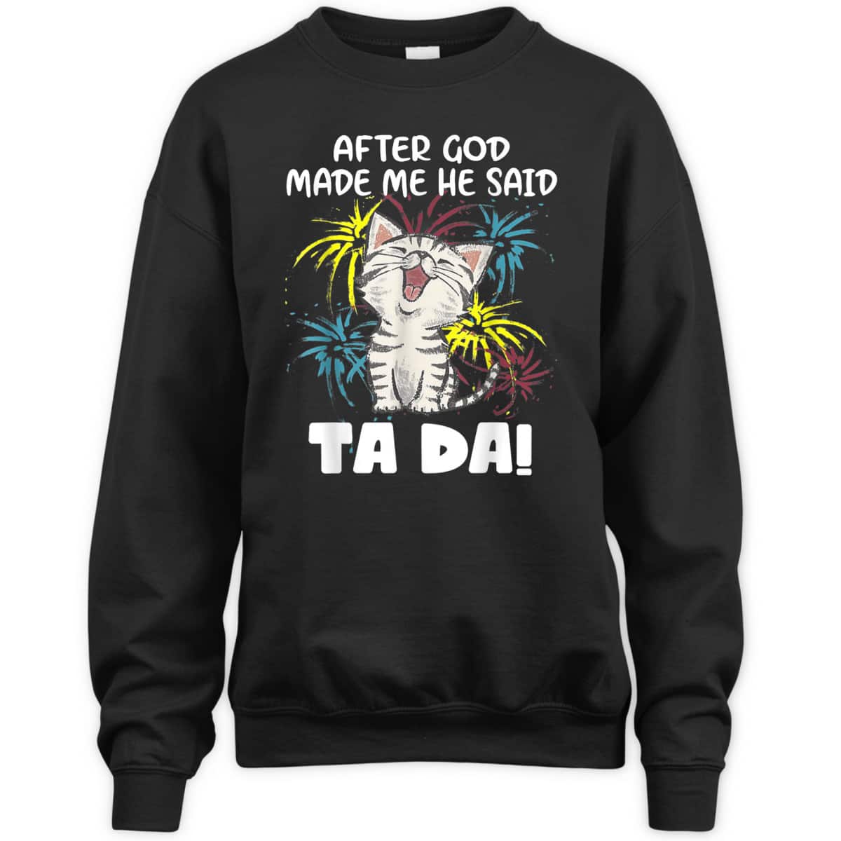 After God Made Me He Said Ta Da Funny Christian Cat Lover T-Shirt After God Made Me He Said Ta Da Funny Christian Cat Lover T-Shirt