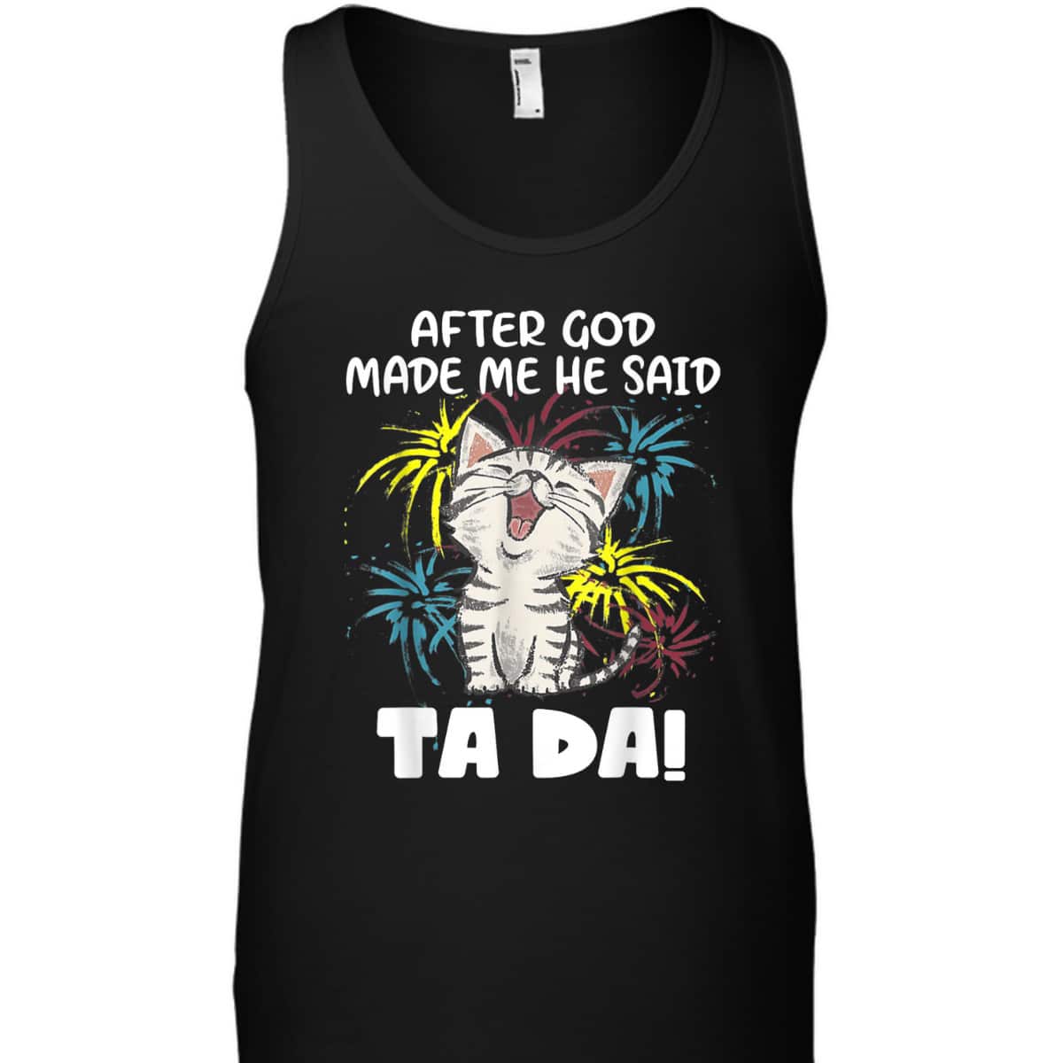 After God Made Me He Said Ta Da Funny Christian Cat Lover T-Shirt After God Made Me He Said Ta Da Funny Christian Cat Lover T-Shirt