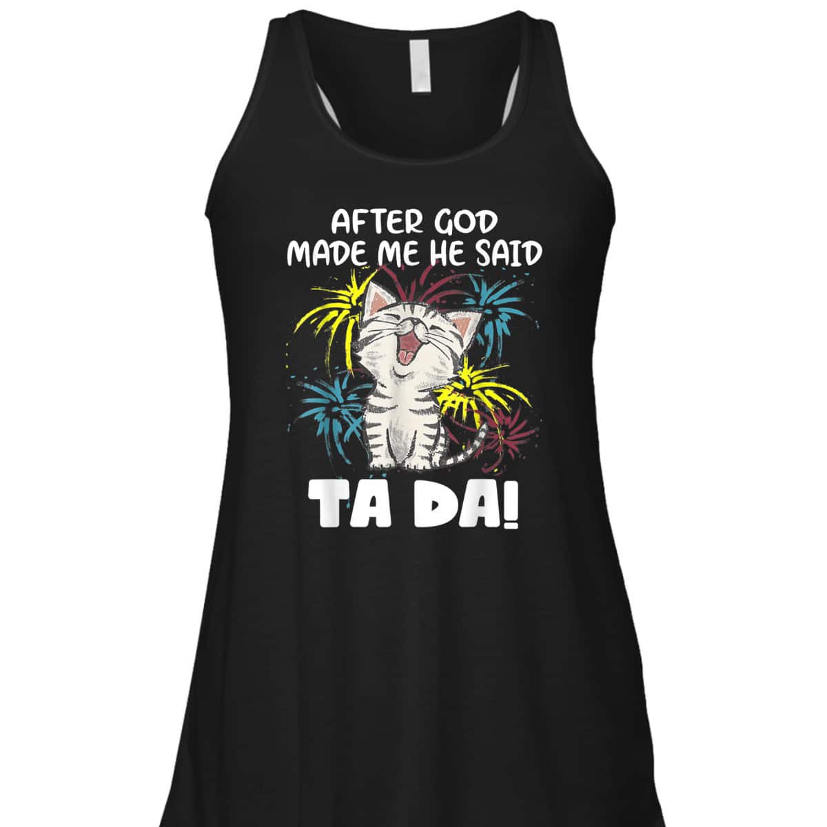 After God Made Me He Said Ta Da Funny Christian Cat Lover T-Shirt After God Made Me He Said Ta Da Funny Christian Cat Lover T-Shirt