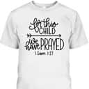 We Have Prayed For This Child Celebrate Baby Jesus Bible Verse T-Shirt We Have Prayed For This Child Celebrate Baby Jesus Bible Verse T-Shirt